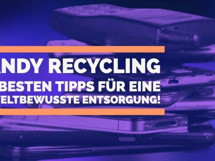 Handy Recycling: Die besten Tipps für eine umweltbewusste Entsorgung!