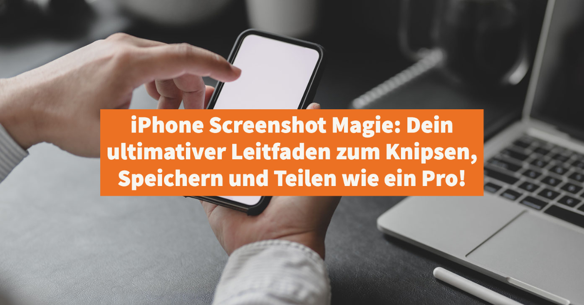 iPhone Screenshot Magie: Dein ultimativer Leitfaden zum Knipsen, Speichern und Teilen wie ein Pro!