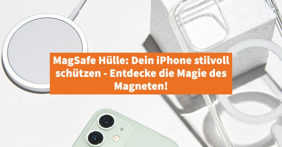 MagSafe Hülle: Dein iPhone stilvoll schützen - Entdecke die Magie des Magneten!